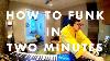 How To Funk In Two Minutes